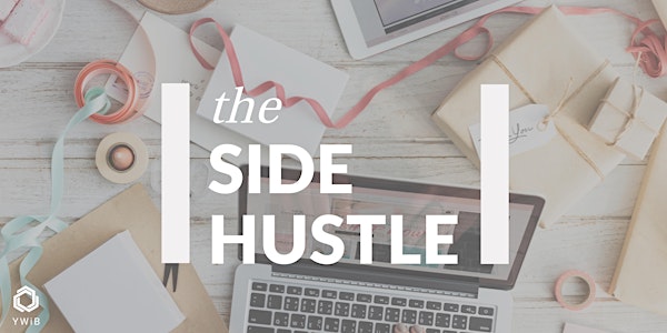 SOLD OUT The Side Hustle: A panel event presented by YWiB