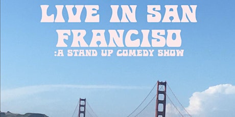 Live in San Francisco : A Stand Up Comedy Show tickets