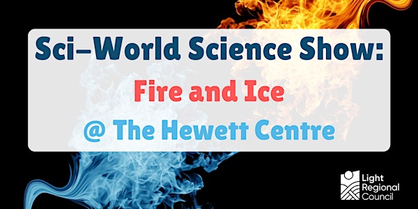 School Holidays - Sci World: Fire and Ice Show @ The Hewett Centre