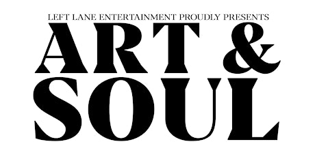 Left Lane Ent. Proudly Presents: ART & SOUL tickets