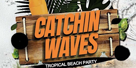 Catchin Waves - Tropical beach party tickets