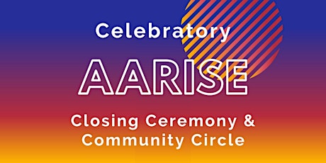 Celebratory AARISE Closing Ceremony & Community Circle tickets