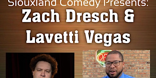 Siouxland Comedy Presents: Zach Dresch & Lavaetti Vegas