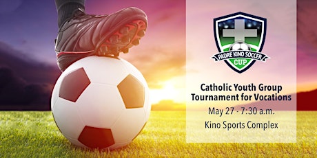 Padre Kino Soccer Cup - Catholic Youth Group Tournament primary image