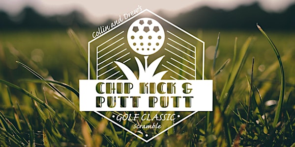 Collin and Drew's 1st Annual Chip, Kick, & Putt Putt Golf Classic Scramble