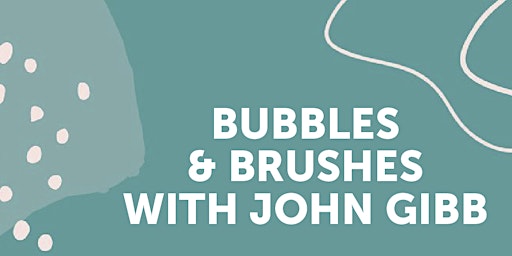 "Bubbles and Brushes" an evening with John Gibb