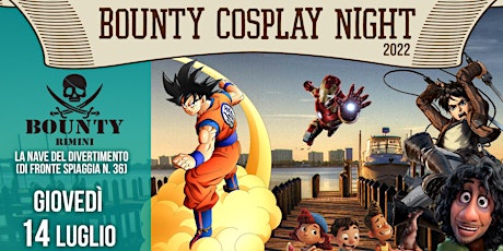 Bounty Cosplay Night 7° Edizione - Giovedì 14 Luglio biglietti