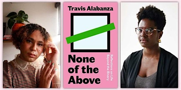 LIVESTREAM: None of the Above  with Travis Alabanza and Reni Eddo-Lodge