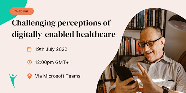 Challenging perceptions of digitally-enabled healthcare