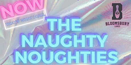 The Naughty Noughties - 00's Pop, R'n'B and Bangin' Beats - FREE ENTRY tickets
