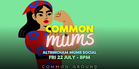 Common Mums - The Altrincham Mums Social tickets
