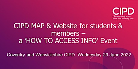 CIPD MAP & Website for students & members – a ‘HOW TO ACCESS INFO’ Event