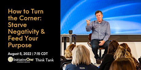 How to Turn the Corner: Starve Negativity & Feed Your Purpose | Think Tank tickets