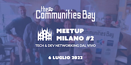Tech and Dev Networking dal vivo a Milano・Meetup #2 di The Communities Bay tickets