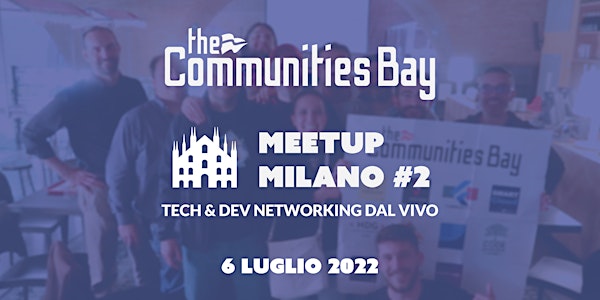 Tech and Dev Networking dal vivo a Milano・Meetup #2 di The Communities Bay