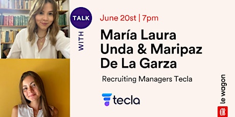 Le Wagon Talk with María Laura Unda & Maripaz De La Garza | TECLA