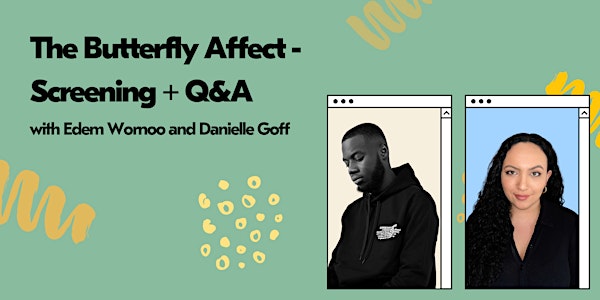 The Butterfly Affect - Screening + Q&A with Edem Wornoo & Danielle Goff