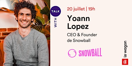 Apéro Talk avec Yoann Lopez, CEO & Founder de Snowball billets