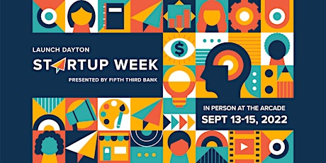 Launch Dayton Startup Week Presented by Fifth Third Bank tickets