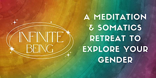 Infinite Being: A meditation & somatics retreat to explore your gender