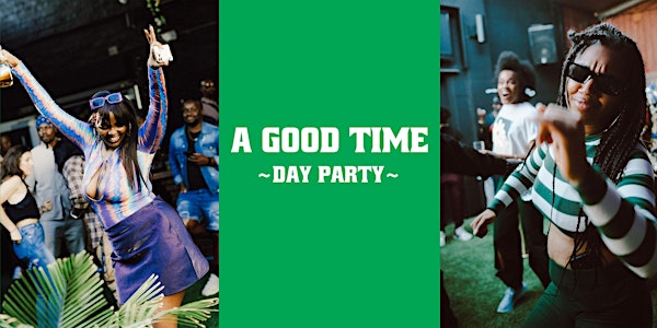 A Good Time ( Afrobeats Day Party)