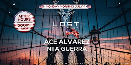 LOST Afterhours 4 of July Celebration [ACE ALVAREZ/ NIIA GUERRA] MONDAY 4AM tickets