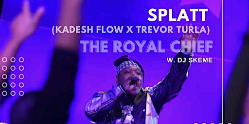 SPLATT (Kadesh Flow x Trevor Turla) w/ The Royal Chief and DJ Skeme