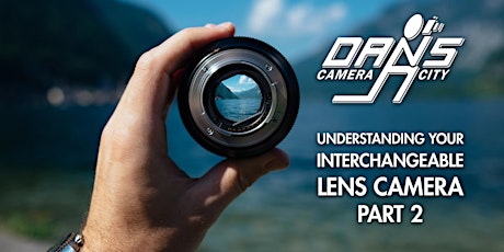 Understanding Your Interchangeable Lens Camera: Part 2