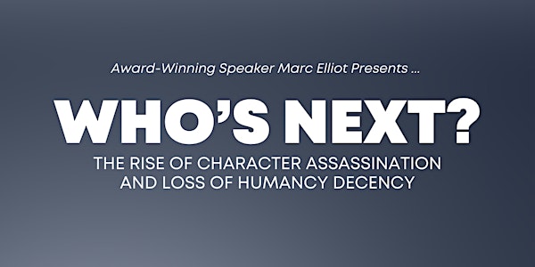 Who's Next - The Rise of Character Assassination and Loss of Human Decency