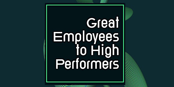 Great Employees to High Performers Webinar