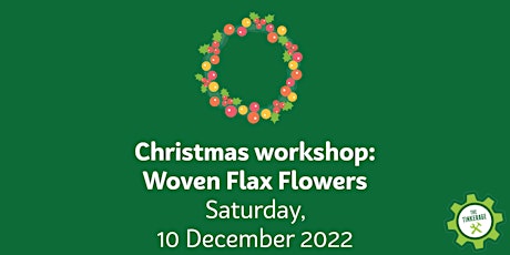 Woven Flax Flower workshop at The Tinkerage (Christmas decoration workshop)