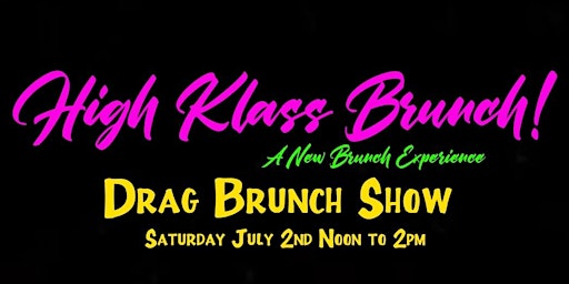 High Klass Brunch!;  A  New Drag Experience!  DRAG BRUNCH