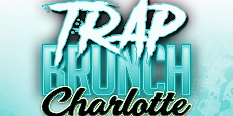 TRAP BRUNCH™ Charlotte:  - The Queen City Takeover @ Cloudcheck CLT tickets
