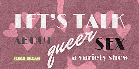 Fever Dream Presents: Let's Talk About Queer Sex - A Variety Show tickets