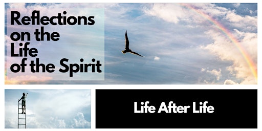 Free Event | Reflections on the Life of the Spirit: Life After Life