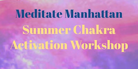Meditate Manhattan - Summer Chakra Activation Workshop tickets