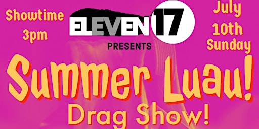 ELEVEN17: SUMMER LUAU Drag Show!