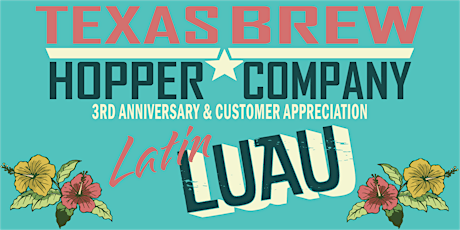 Texas Brew Hopper Co. 3rd Anniversary & Customer Appreciation Latin Luau tickets