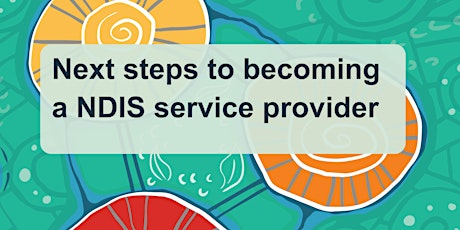 Next steps to becoming a NDIS service provider tickets