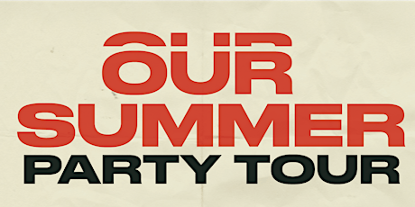 OUR SUMMER PARTY TOUR- HOUSTON tickets