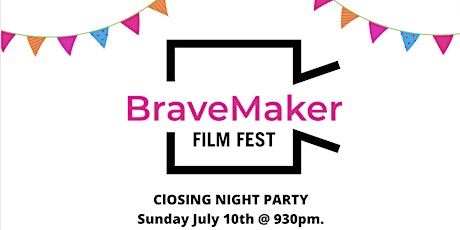 BraveMaker Film Fest: Closing Night Party Sunday 7/10 tickets