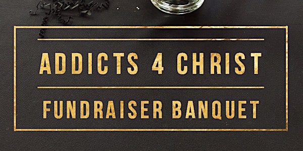Addicts 4 Christ Fundraiser Banquet for The Father's House