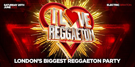 I LOVE REGGAETON (LONDON) - UK'S BIGGEST REGGAETON PARTY @ ELECTRIC BRIXTON