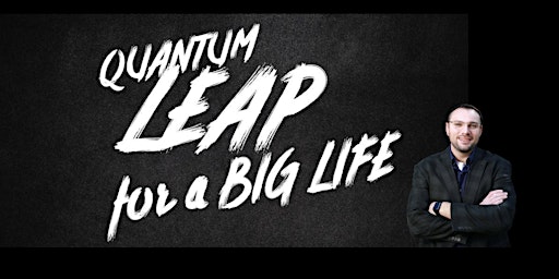 Quantum Leap - For a Big Life