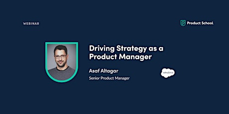 Webinar: Driving Strategy as a Product Manager by Salesforce Sr PM tickets