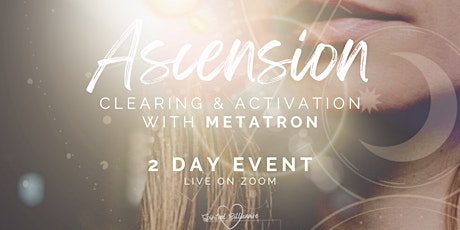 Ascension Clearing & Activation - Working w Metatron - 2 Day Event tickets