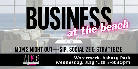 Free Mom’s Night Out- Business at the Beach tickets