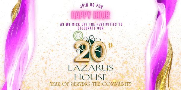 The Lazarus House's 20th Anniversary Happy Hour Event