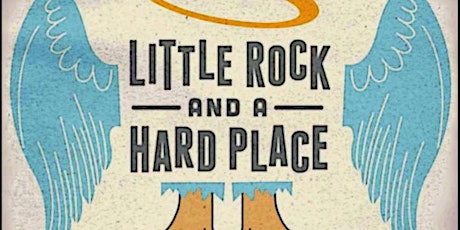 LITTLE ROCK & A HARD PLACE