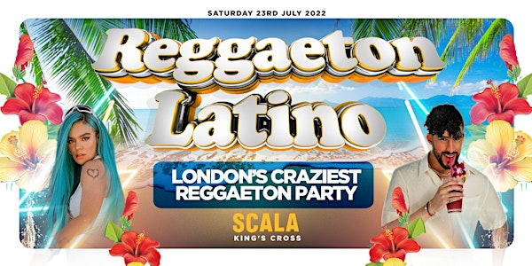 REGGAETON LATINO - LONDON'S CRAZIEST REGGAETON PARTY @ SCALA - SAT 23/7/22
